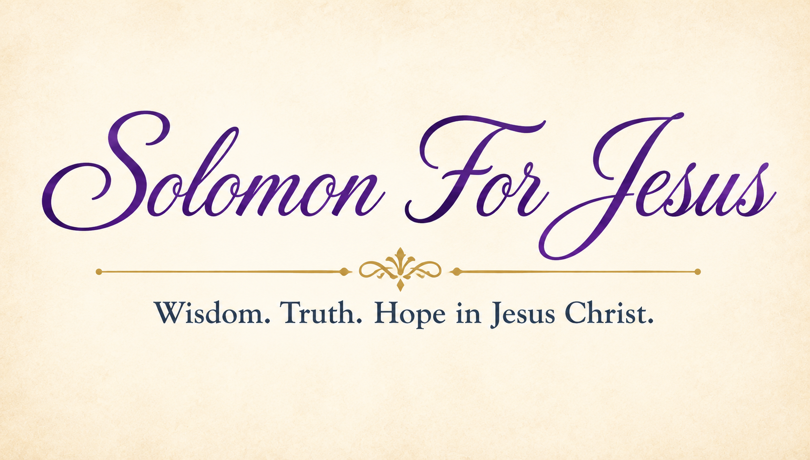 Solomon For Jesus — Wisdom. Truth. Hope in Jesus Christ.